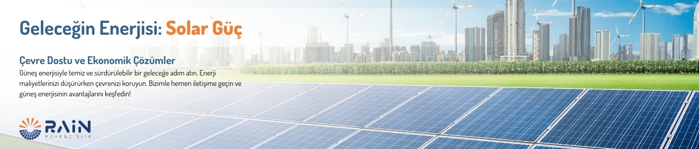 Rain Mühendislik - Solar Enerji Sistemleri | Güçlü ve Verimli Çözümler
